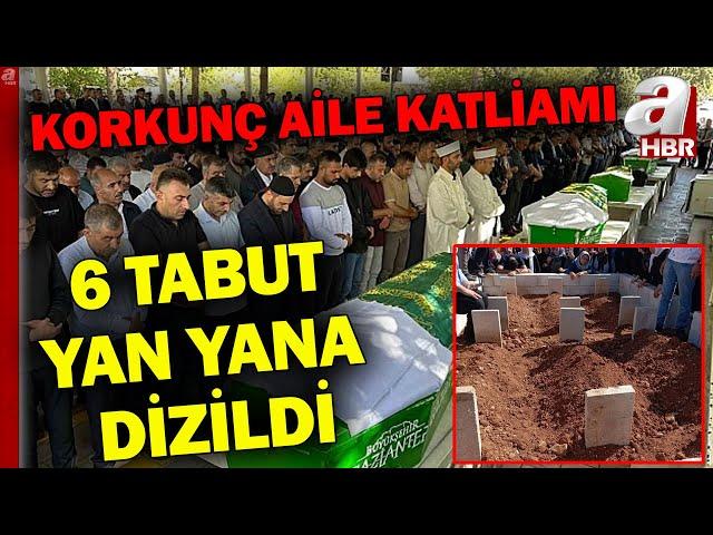 Gaziantep'te Aile Katliamı! 6 Kişilik Aile Aynı Mezarlıkta Yan Yana Defnedildi l A Haber