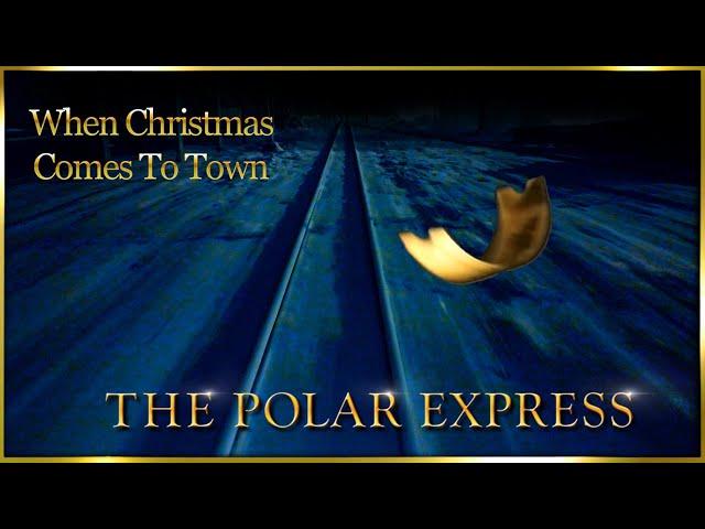 WHEN CHRISTMAS COMES TO TOWN - From ”The Polar Express”