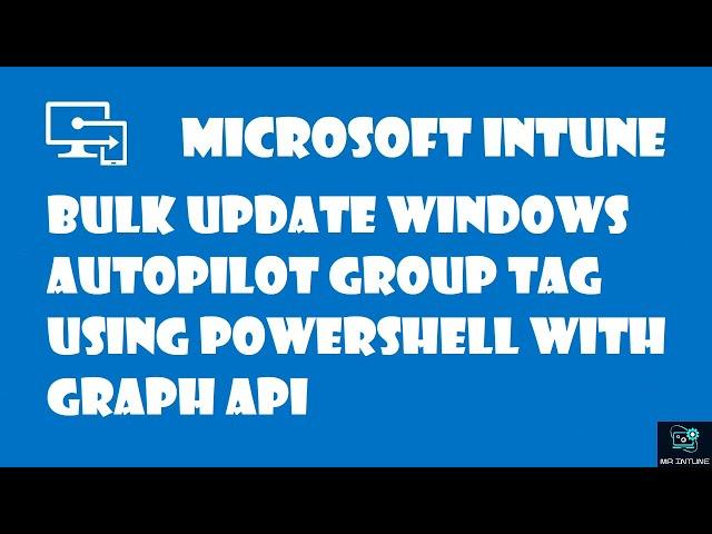 Bulk Update Windows Autopilot Group Tag using PowerShell with Graph API