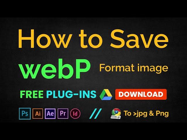 How to save as WebP image files in Photoshop Illustrator free plugins or open WebP to JPG image file