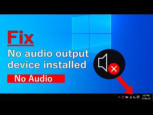 No audio output device installed windows 10, No sound problem windows 10, Fix No Sound windows 10