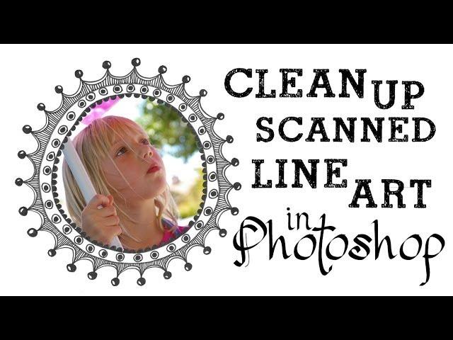 Clean Up Scanned Line Art in Adobe Photoshop - A Quick & Easy Fix for perfect results