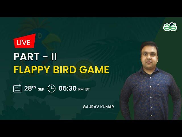 Flappy Bird Game Part-2 | Gaurav Kumar Jain | GeeksforGeeks School