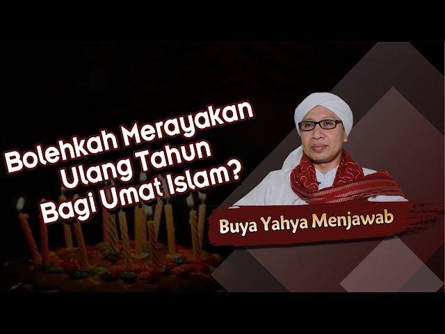 Bolehkah Merayakan Ulang Tahun Bagi Umat Islam? - Buya Yahya Menjawab