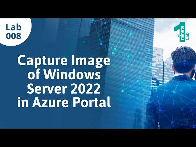 Azure Labs | Capture Image of Windows Server 2022 | Azure Tutorials | OneMinuteLab