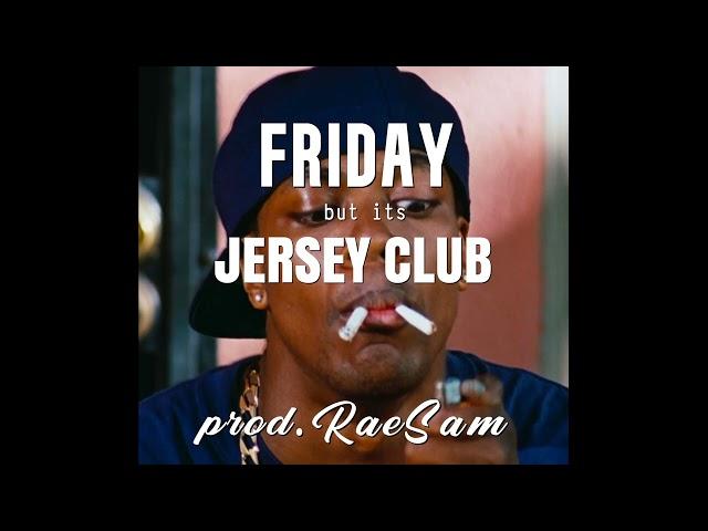 FRIDAY but its JERSEY CLUB (prod. RaeSam)