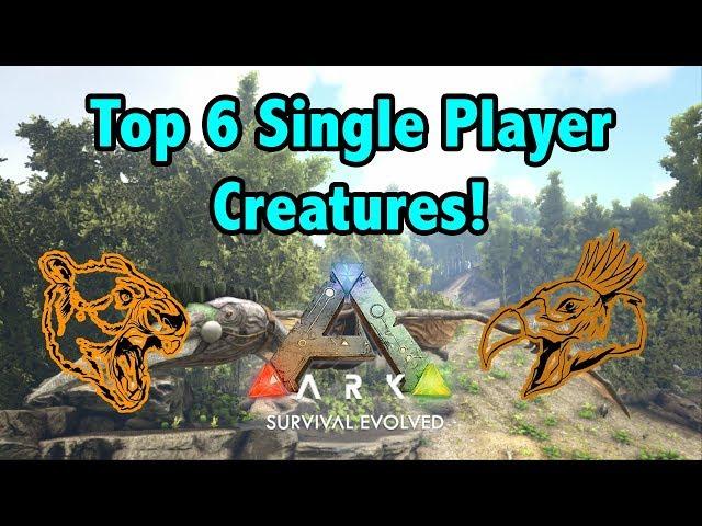 Top 6 Creatures Best For Single Player In Ark Survival Evolved!