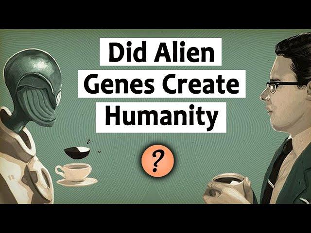 Did Alien Genes Create Humanity? Is Humankind a descendant of Alien Interference?