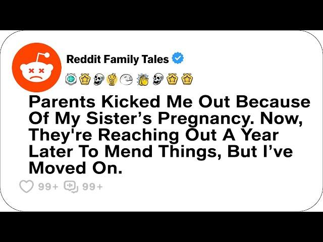 Parents Kicked Me Out Because Of My Sister’s Pregnancy. Now, They're Reaching Out....- Reddit Family