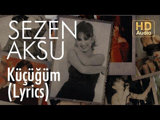 Sezen Aksu - Küçüğüm (Lyrics | Şarkı Sözleri)