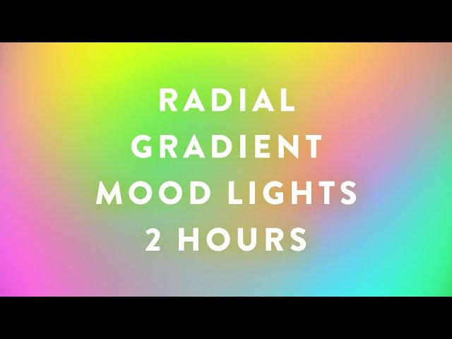 Radial Gradient Soft Color Changing Ambient Mood Led Light - Free Colorful Video Backdrop (2 Hours)