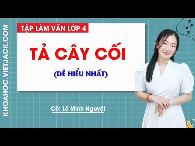 Tả cây cối - Tập làm văn lớp 4 - Cô Lê Minh Nguyệt (DỄ HIỂU NHẤT)