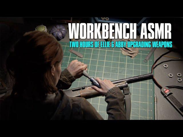 TLOU ASMR: 2 Hours of Ellie & Abby Upgrading Weapons at all 25 Workbenches