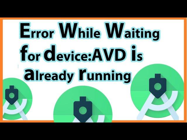 error while waiting for device-error while waiting for device AVD already running-Emulator Killed