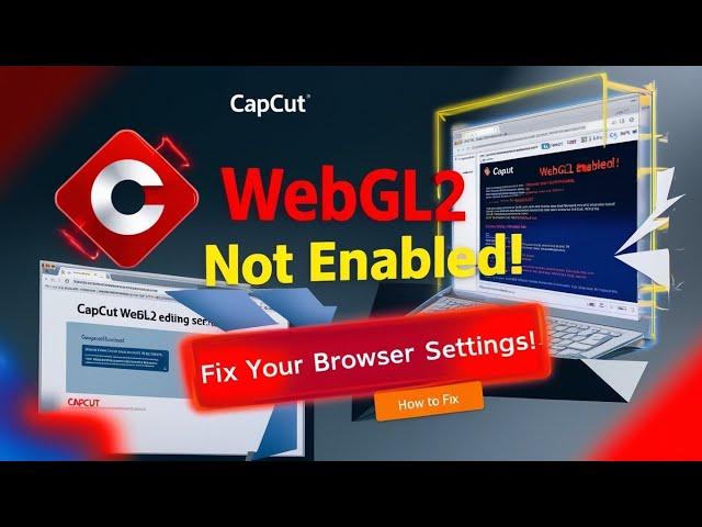 Couldn’t open CapCut web You haven’t turned on WebGL2 in your browser