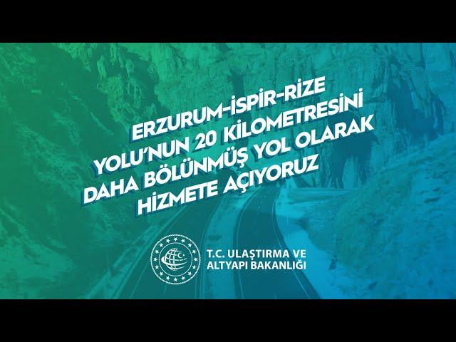 Erzurum-İspir-Rize Yolu’nun 20 Kilometresini Daha Bölünmüş Yol Olarak Hizmete Açılıyor!