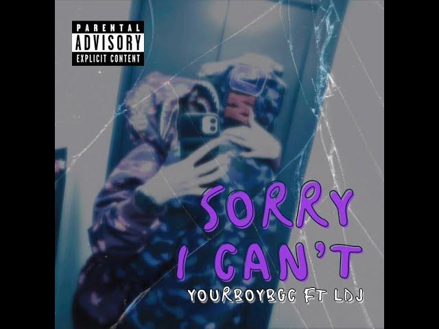 " SORRY I CAN'T " YOURBOYBGC Ft.LDJ (Prod.inc. CVRNVTE)