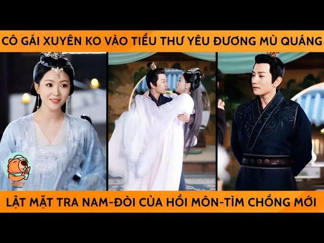 Cô Gái Xuyên Ko Vào Tiểu Thư Yêu Mù Quáng Thay Nguyên Chủ Lật Mặt Tra Nam Đòi Của Hồi Môn Tìm Ck Mới