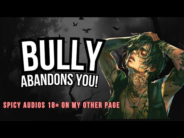 Bully Abandons You! ASMR Boyfriend [M4F]