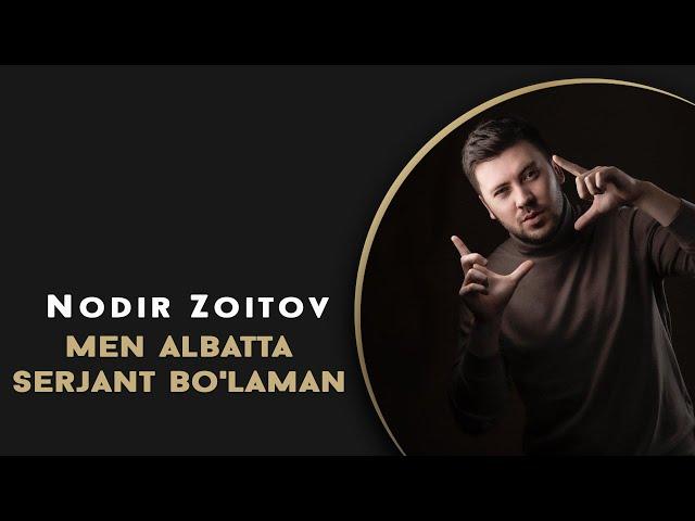 Nodir Zoitov - Men Albatta Serjant Bo'laman