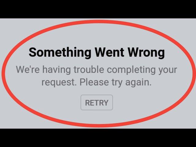 Something Went Wrong We're Having Trouble Completing Your Request Please Try Again Facebook