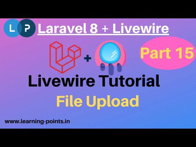 Livewire File Upload | Livewire tutorial with Laravel 8 | Learning Points