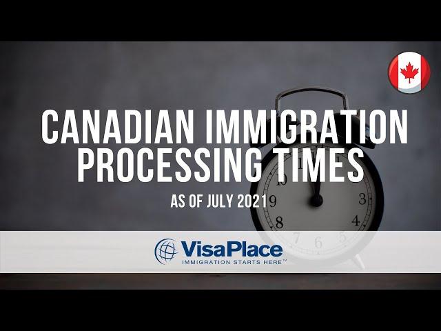 2021 Canadian Immigration Processing Times: July Update