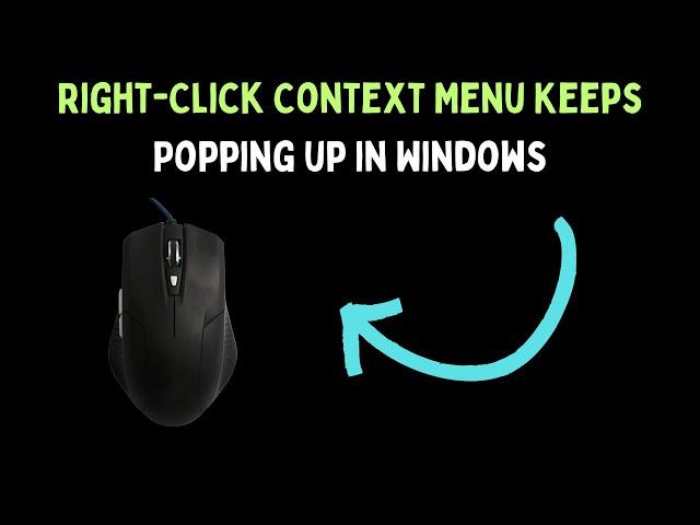 How to Fix Right Click Context Menu Keeps Popping up in Windows 11