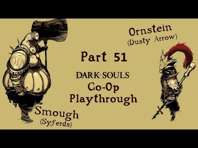 Dark Souls: Ornstein (Dusty Arrow) & Smough (Syferds) Co Op Playthrough | Part 51