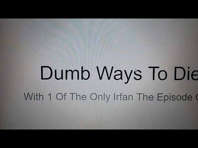 Dumb Ways To Die 1 Of The Only Irfan The Episode Cast