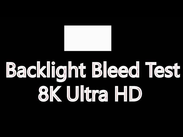 Test Your Monitor, Television - Backlight Bleed Test 8K Ultra HD , IPS glow test