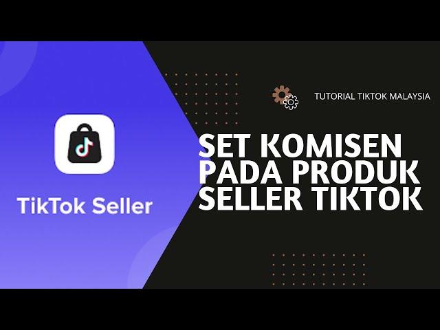 CARA SETTING KOMISEN PRODUK AFFILIATE TIKTOK SELLER | KOLABORASI DENGAN CONTENT CREATOR TIKTOK