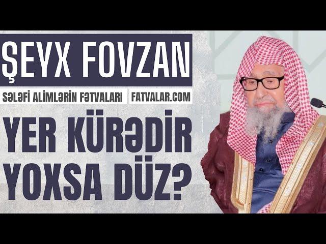 Şeyx Fovzan - Yer kürədir, yoxsa düz?