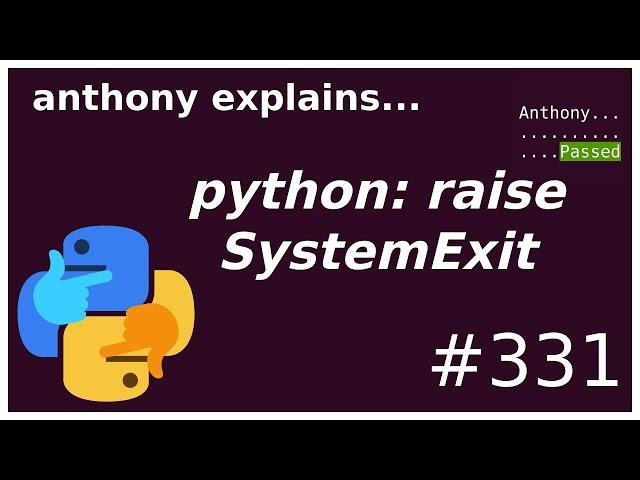 python: raise SystemExit (beginner - intermediate) anthony explains #331