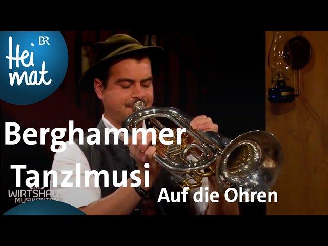 Berghammer Tanzlmusi: Auf die Ohren | Wirtshausmusikanten | BR Heimat - die beste Volksmusik