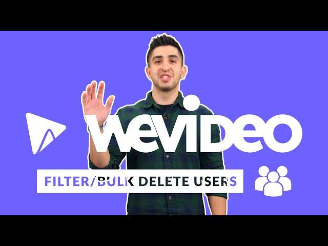 WeVideo Product Updates: Bulk Delete and Filter Users