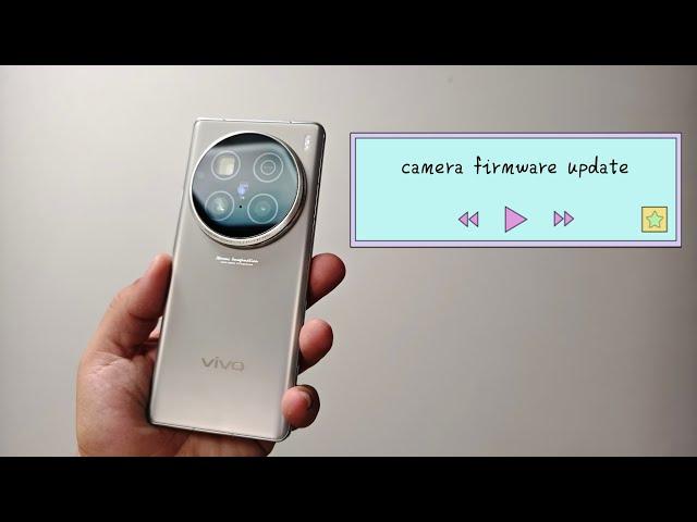 Firmware update camera fix VIVO x100 ultra