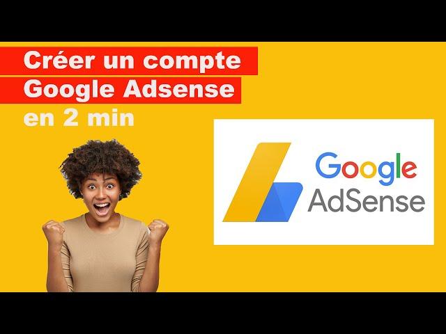 Comment créer un compte Google Adsense (Ma méthode)