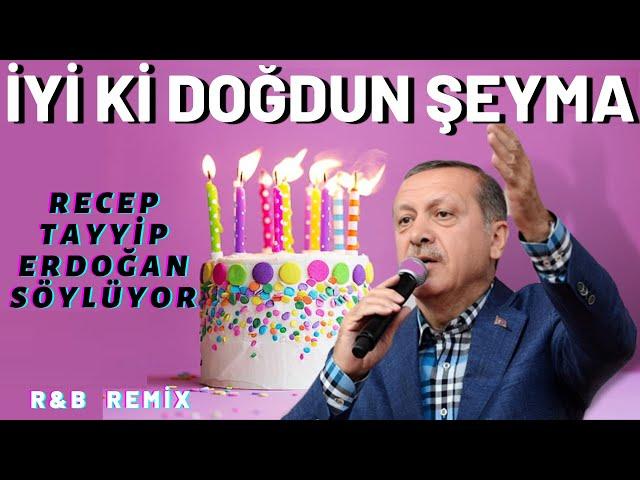 İyi ki Doğdun ŞEYMA  |  Recep Tayyip Erdoğan REMİX - İsme Özel Doğum Günü Şarkısı