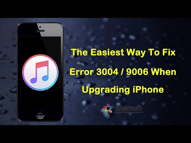 The Easiest Way To Fix Error 3004 / 9006 When Upgrading iPhone
