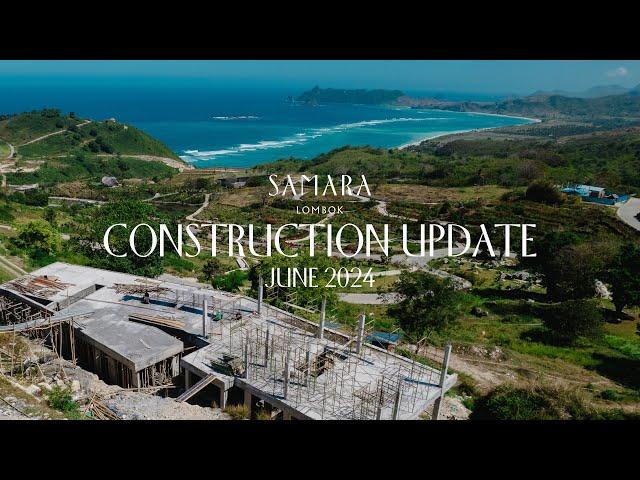 Samara Lombok June 2024 Construction Update