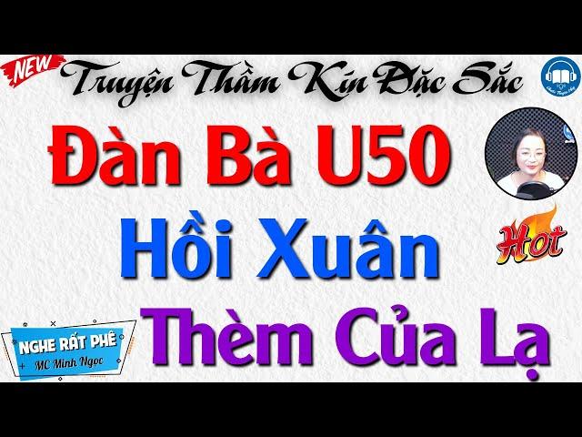 Truyện thầm kín hôn nhân gia đình: Người Đàn Bà U50 Hồi Xuân Thèm Của Lạ - Audio Truyện Hay Official