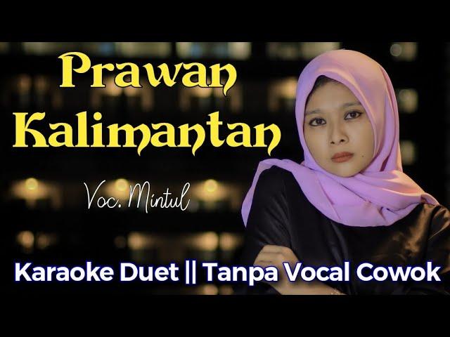 Prawan Kalimantan Karaoke Duet || Tanpa Vokal Cowok || Didi Kempot #DuetinAja Mintul