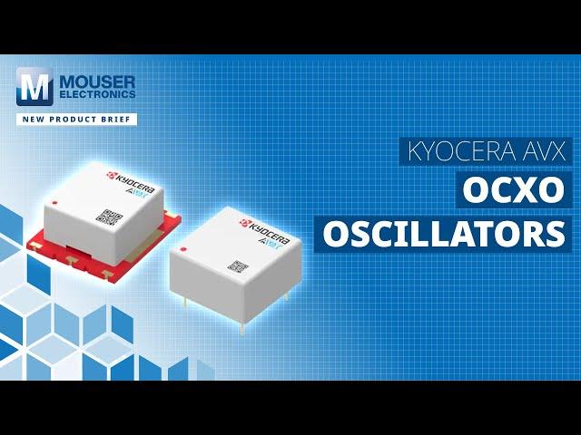 KYOCERA-AVX OCXO Oscillator: New Product Brief | Mouser Electronics