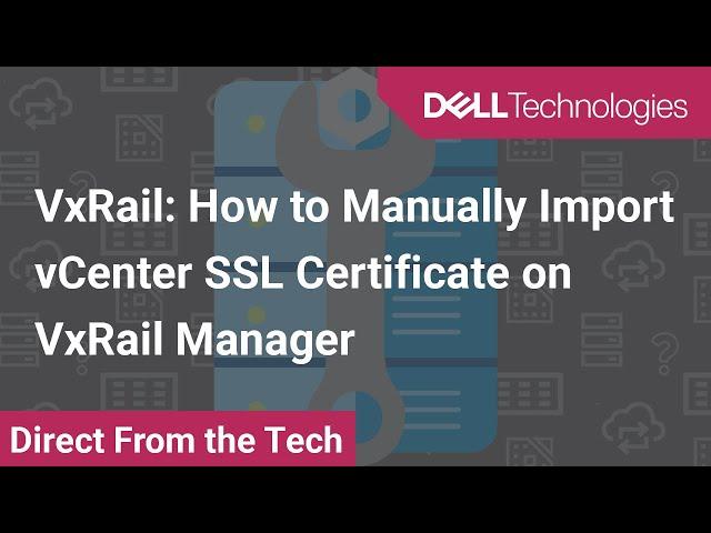 How to Manually Import vCenter SSL Certificate on VxRail Manager