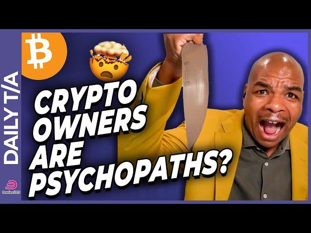 Own BTC & ETH YOU ARE A PSYCHOPATH! [Study shows so it must be true!]