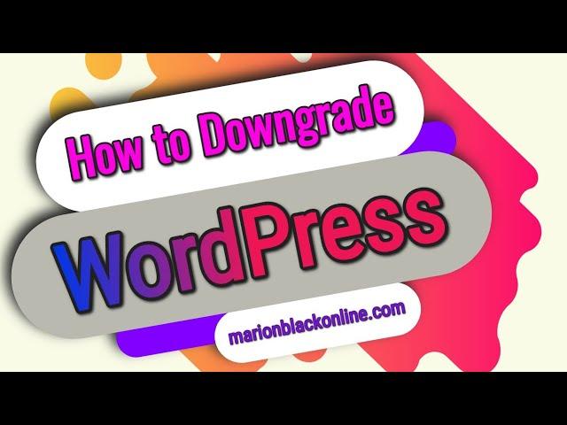 How to Downgrade WordPress Version 5 to 4.9 - No More Gutenberg