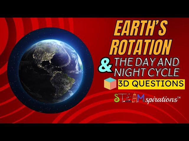 Earth's Rotation & the Day & Night Cycle | 3-D Questions by STEAMspirations