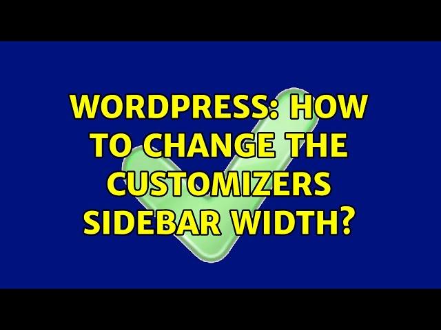 Wordpress: How to change the customizers sidebar width? (2 Solutions!!)