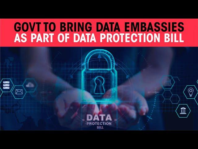 Govt to bring Data Embassies as part of Data Protection Bill